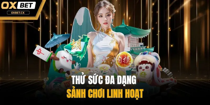 Thử sức đa dạng sảnh chơi linh hoạt